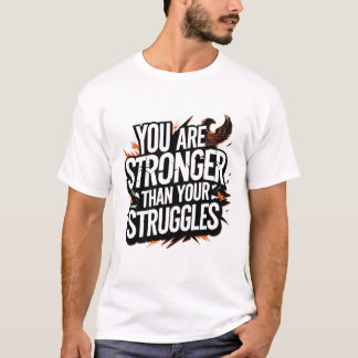 "You Are Stronger Than Your Struggles - Phoenix Ri T-Shirt