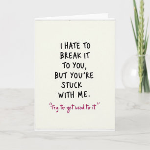 You Are Stuck With Me Card
