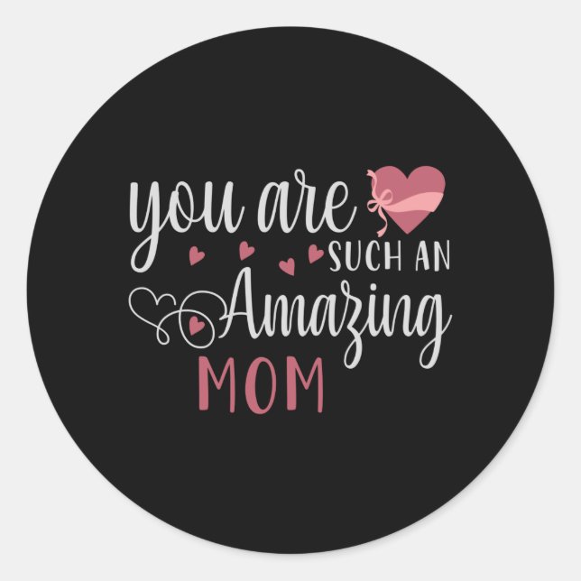 You are such an Amazing Mum Classic Round Sticker (Front)