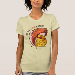 You are Super Mature T-Shirt