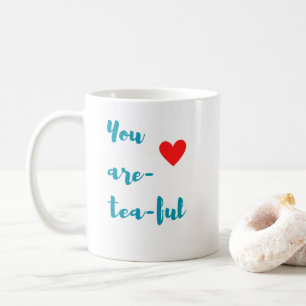 You are-tea-ful coffee mug