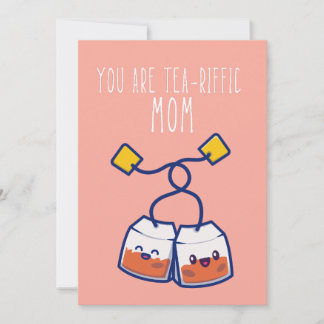 You are tea-riffic punny mothers day card
