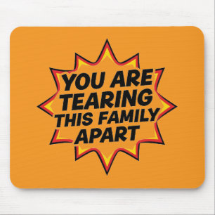 You Are Tearing This Family Apart Mouse Mat