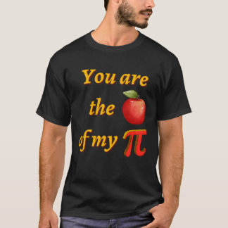You are the apple fruit of my Pi  Pi day T-Shirt