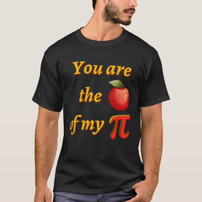 You are the apple fruit of my Pi  Pi day T-Shirt (Front)