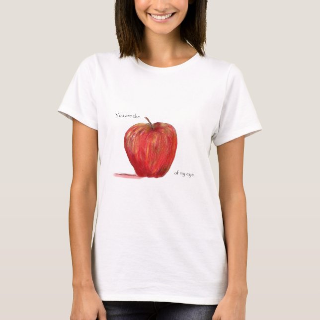 You are the Apple of my Eye T-Shirt (Front)
