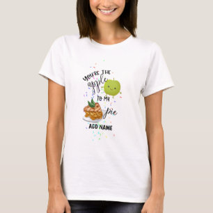 You Are The Apple To My Pie Love Valentines Named T-Shirt