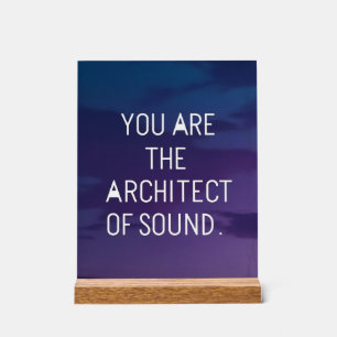 You Are The Architect Of Sound Acrylic Sign