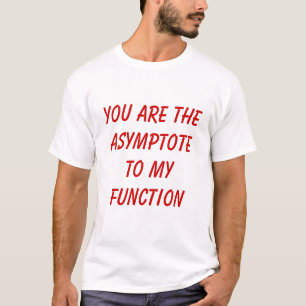 You are the asymptote to my function T-Shirt
