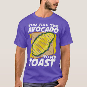 You Are The Avocado To My Toast T-Shirt