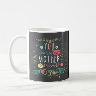 You Are The Best Mother In The whole World Coffee Mug