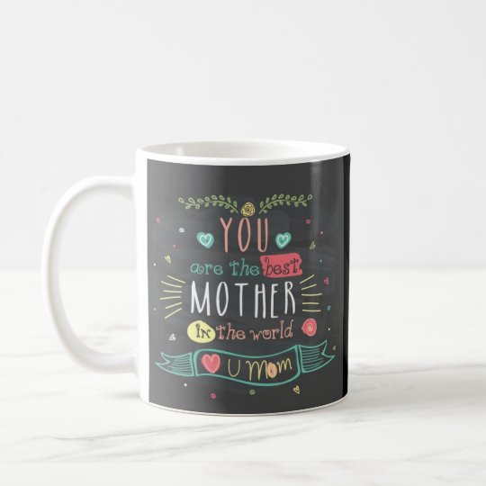 You Are The Best Mother In The whole World Coffee Mug