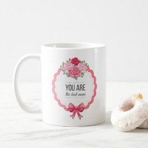 You Are The Best Mum Mother's Day   Coffee Mug