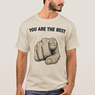 YOU ARE THE BEST!!! T-Shirt