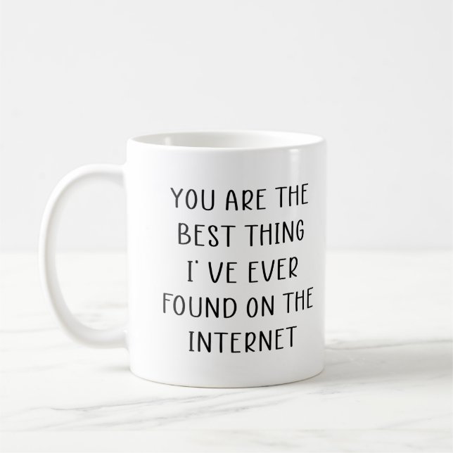 You Are The Best Thing I Ever Found On The Interne Coffee Mug (Left)