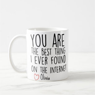 You Are The Best Thing I Ever Found On The Interne Coffee Mug