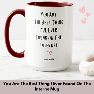 You Are The Best Thing I Ever Found On The Interne Mug