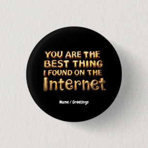 You Are the Best Thing I Found on Internet Love 3 Cm Round Badge