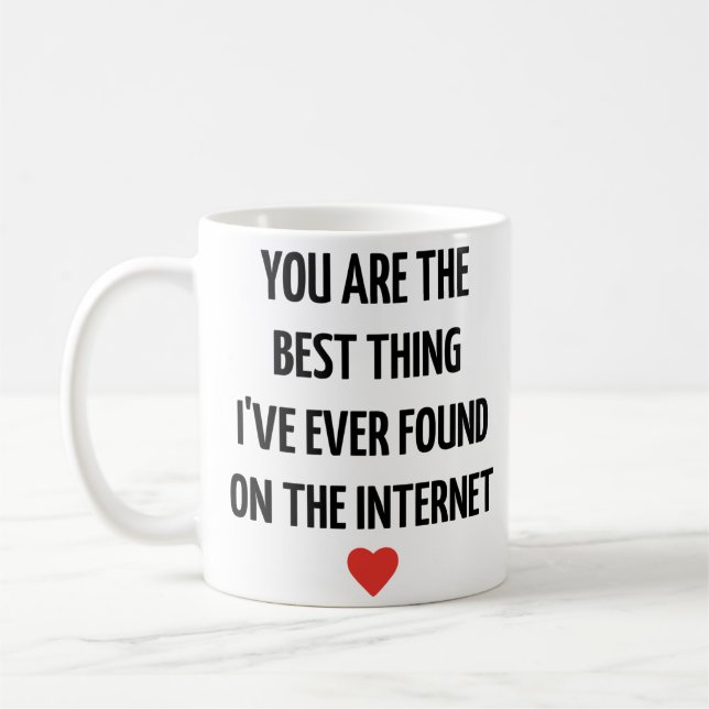 You Are the Best Thing I’ve Ever Found on the Inte Coffee Mug (Left)