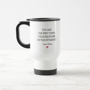 You are the best thing I've ever found on internet Travel Mug