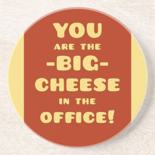 You are the BIG CHEESE in the office Coaster