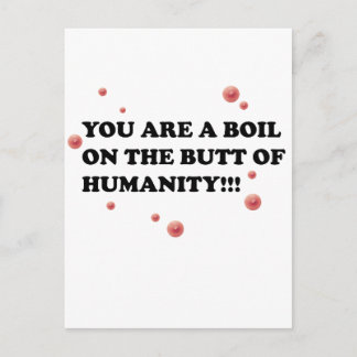 You Are The Boil On the Butt of Humanity Postcard