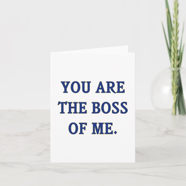 You Are The Boss Of Me Card (Front)