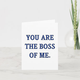 You Are The Boss Of Me Card