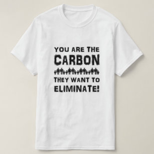 You are the carbon they want to eliminate! T-Shirt