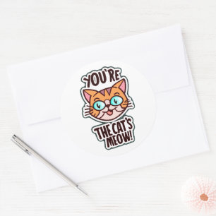 You are the cat's meow  classic round sticker