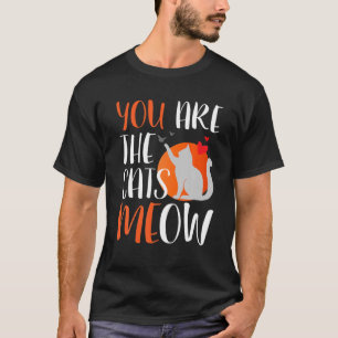 You Are The Cats Meow, Funny Birthday Cat Lovers T-Shirt