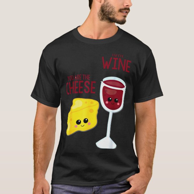 You Are The Cheese To My Wine Friend Valentine's D T-Shirt (Front)