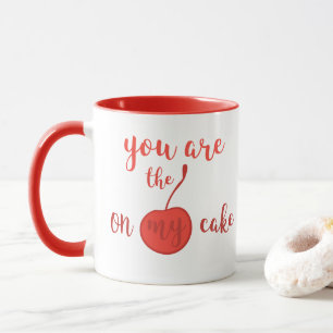 You are the cherry on my cake   Romantic Quote Mug