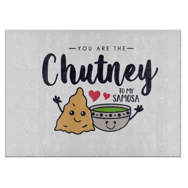 You Are The Chutney To My Samosa Cutting Board (Front)