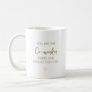 You Are the Co-Worker Everyone Wishes They Had Coffee Mug
