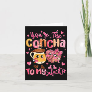 You Are The Concha To My Cafecito Funny Mexican Va Card