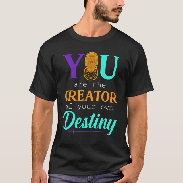 You Are The Creator Of Your Own Destiny T-Shirt (Front)