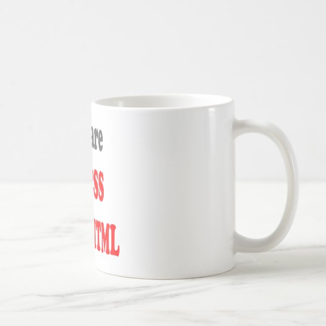 You are the CSS to my HTML Coffee Mug (Right)