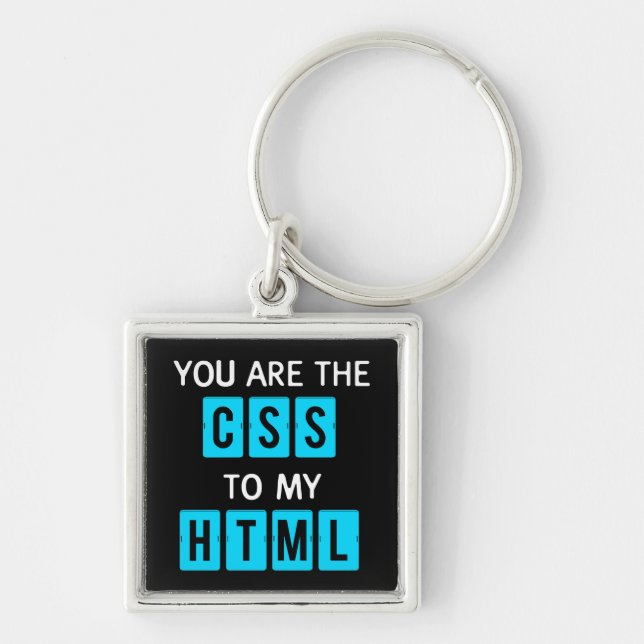 You are the CSS to my HTML Key Ring (Front)