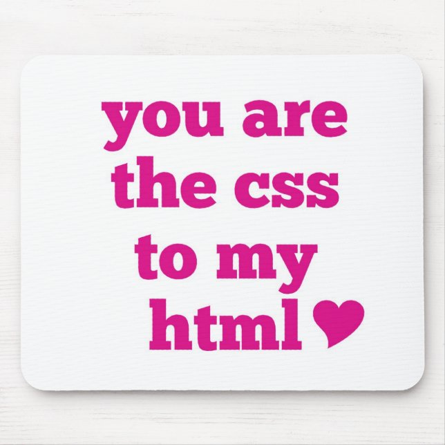 You Are The CSS To My HTML Mouse Mat (Front)