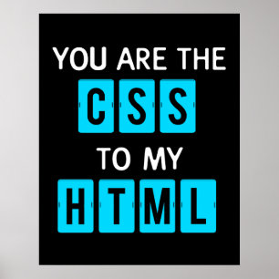 You are the CSS to my HTML Poster