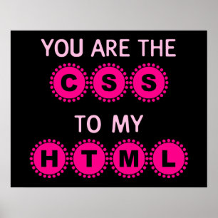 You are the CSS to my HTML Poster