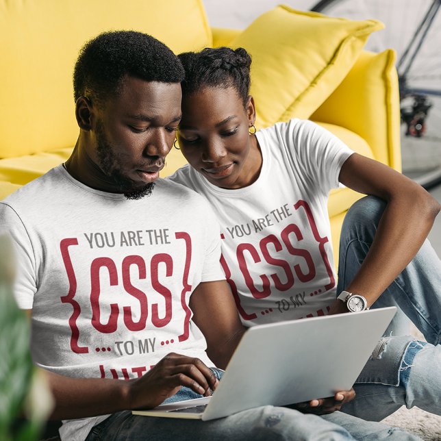 You Are The CSS To My HTML T-Shirt (Creator Uploaded)