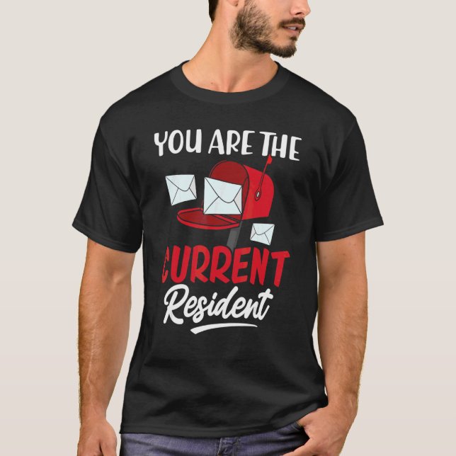 You Are The Current Resident Postal Worker Mail Ca T-Shirt (Front)