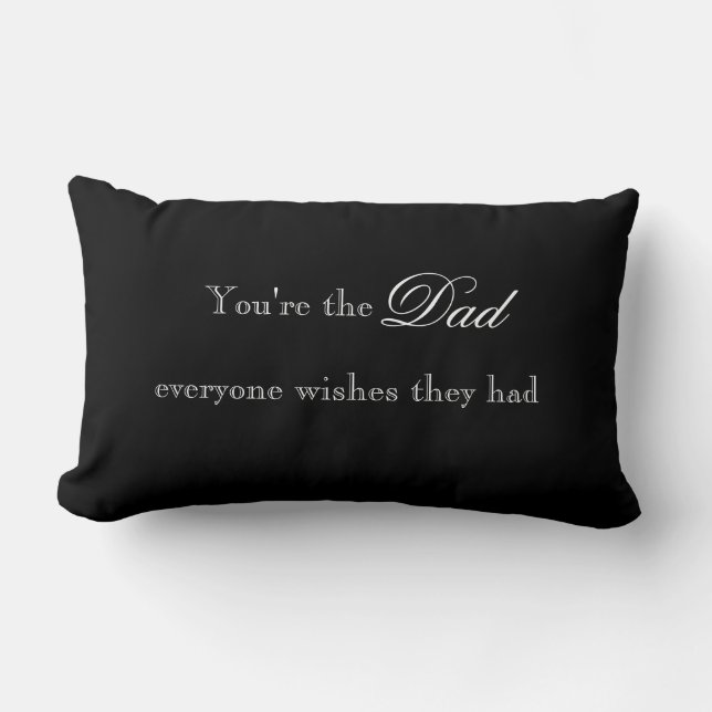 You are the Dad Everyone Wishes they Had Pillow (Front)