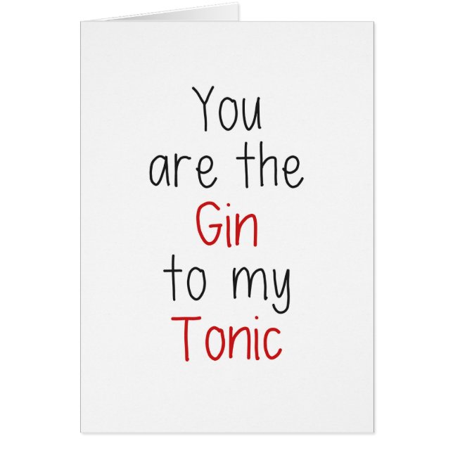 You are the Gin to my Tonic (Front)
