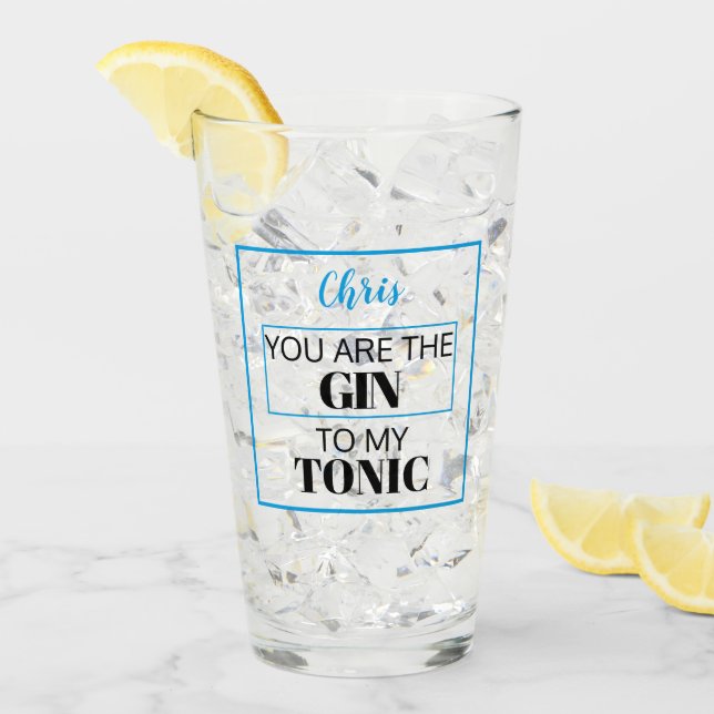 You are the GIN to my TONIC.  Blue.  Personalised Glass (Front Ice)