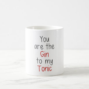 You are the Gin to my Tonic Coffee Mug