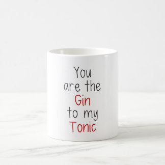 You are the Gin to my Tonic Coffee Mug