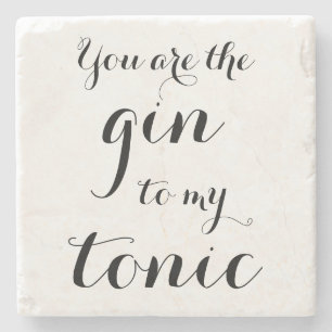 YOU ARE THE GIN TO MY TONIC marble stone coaster